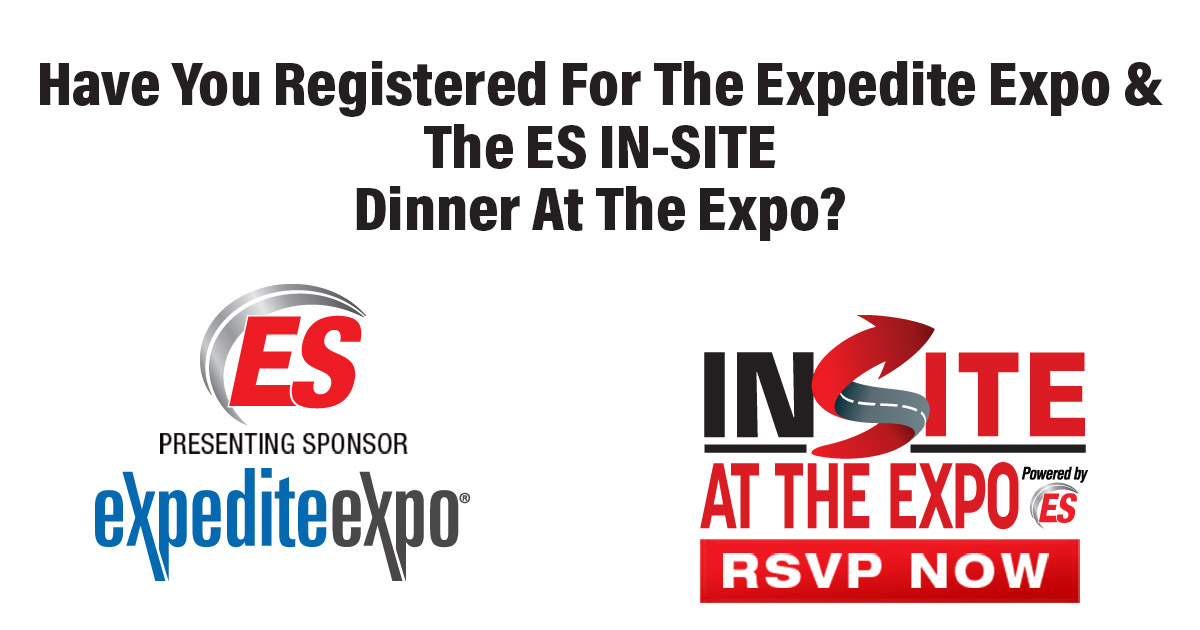 Have You Registered For The Expedite Expo & The ES IN-SITE Dinner At The Expo?